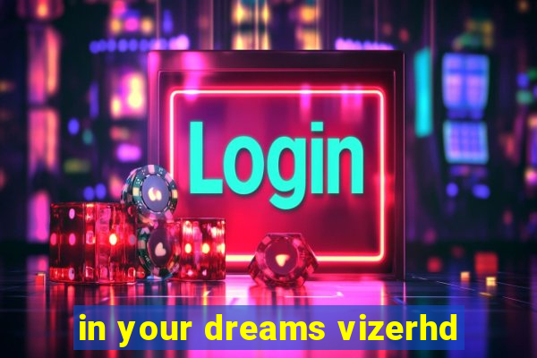 in your dreams vizerhd